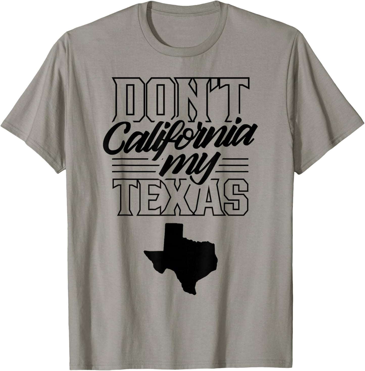 Don't California My Texas State Texan Pride T-Shirt - T-Shirt | Sand