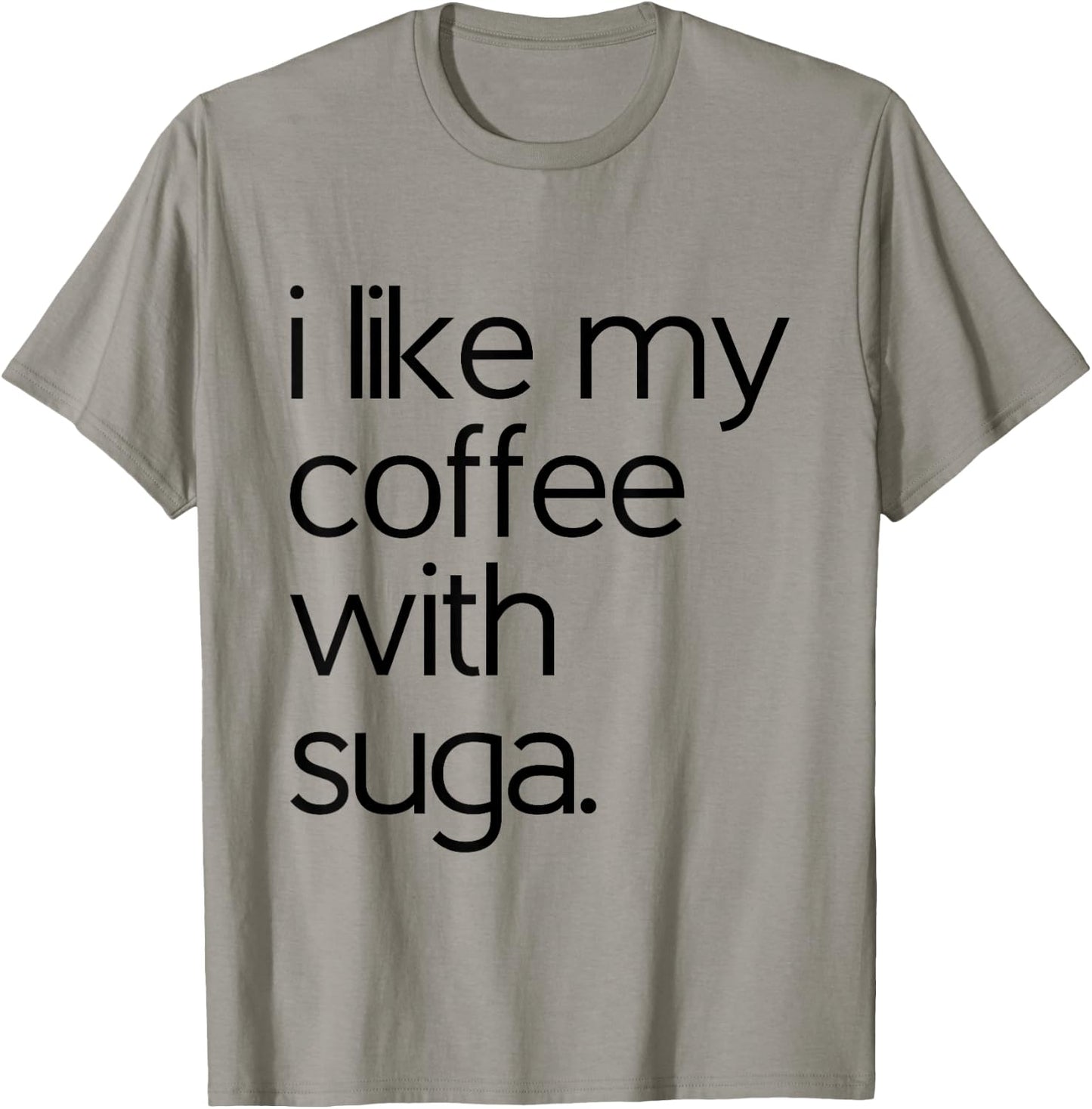 Like My Coffee With Suga Graphic Coffee and Suga GIfts T-Shirt - T-Shirt | Sand