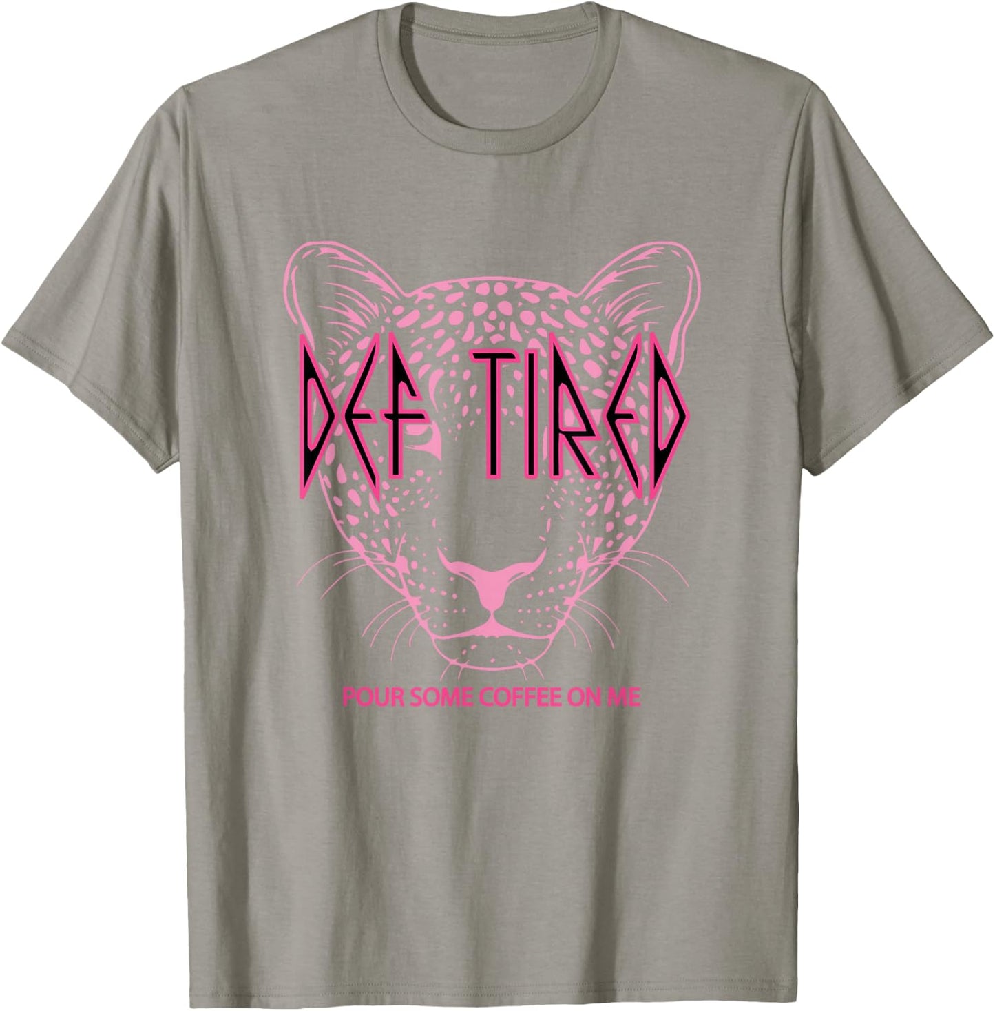 Def tired Pour Some Coffee On Me Tiger Tired Coffee T-Shirt - T-Shirt | Sand