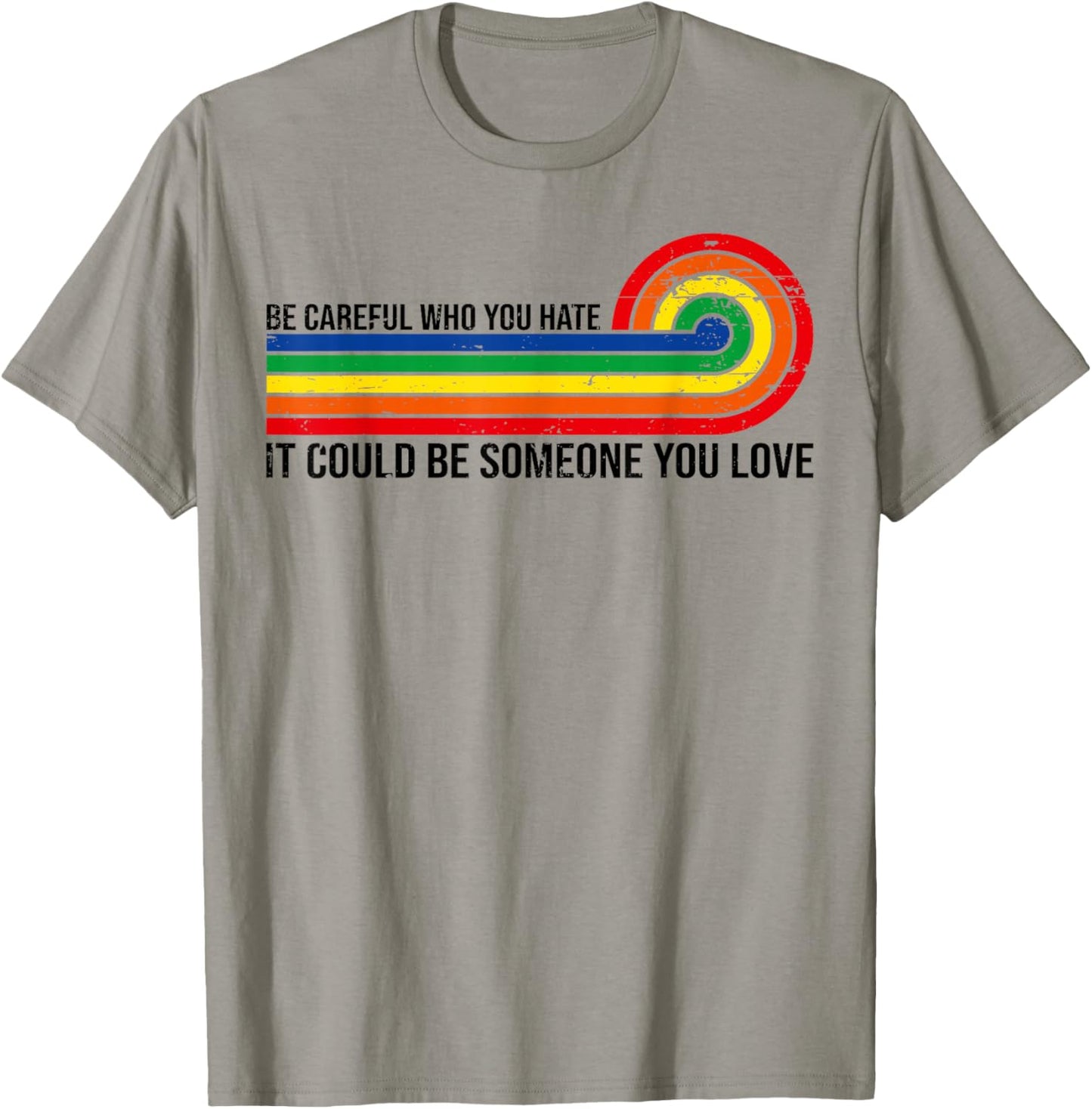 Vintage Be Careful Who You Hate It Could Be Someone You Love T-Shirt - T-Shirt | Sand