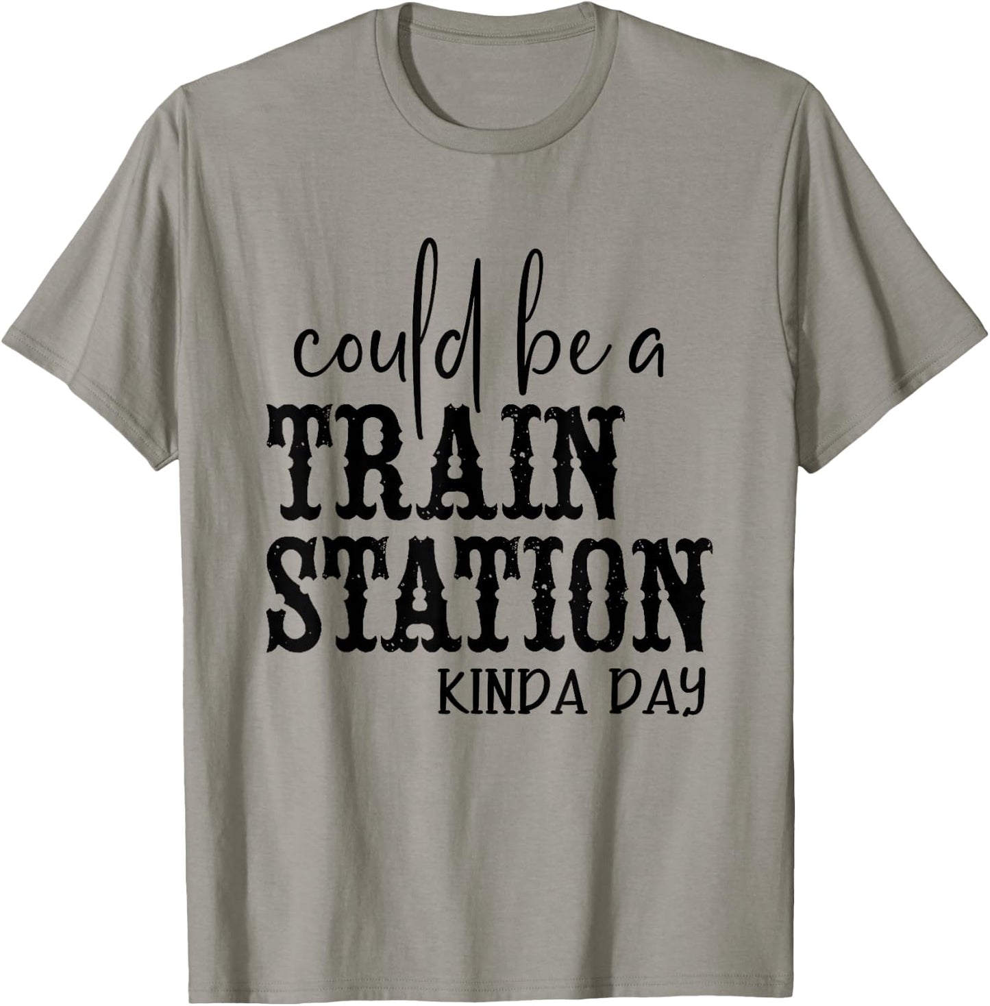 Could Be A Train Station Kinda Day T-Shirt - T-Shirt | Sand
