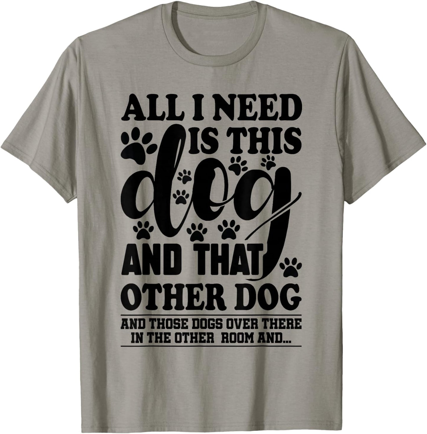 Dog Lover All I Need is This Dog and That Other Dog Graphic T-Shirt - T-Shirt | Sand