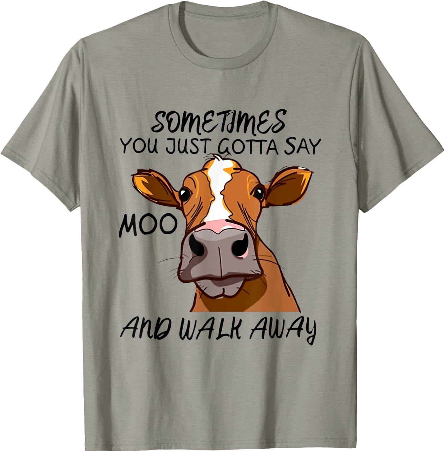 Sometimes You Just Gotta Say Moo Walk Away T-Shirt - T-Shirt | Sand
