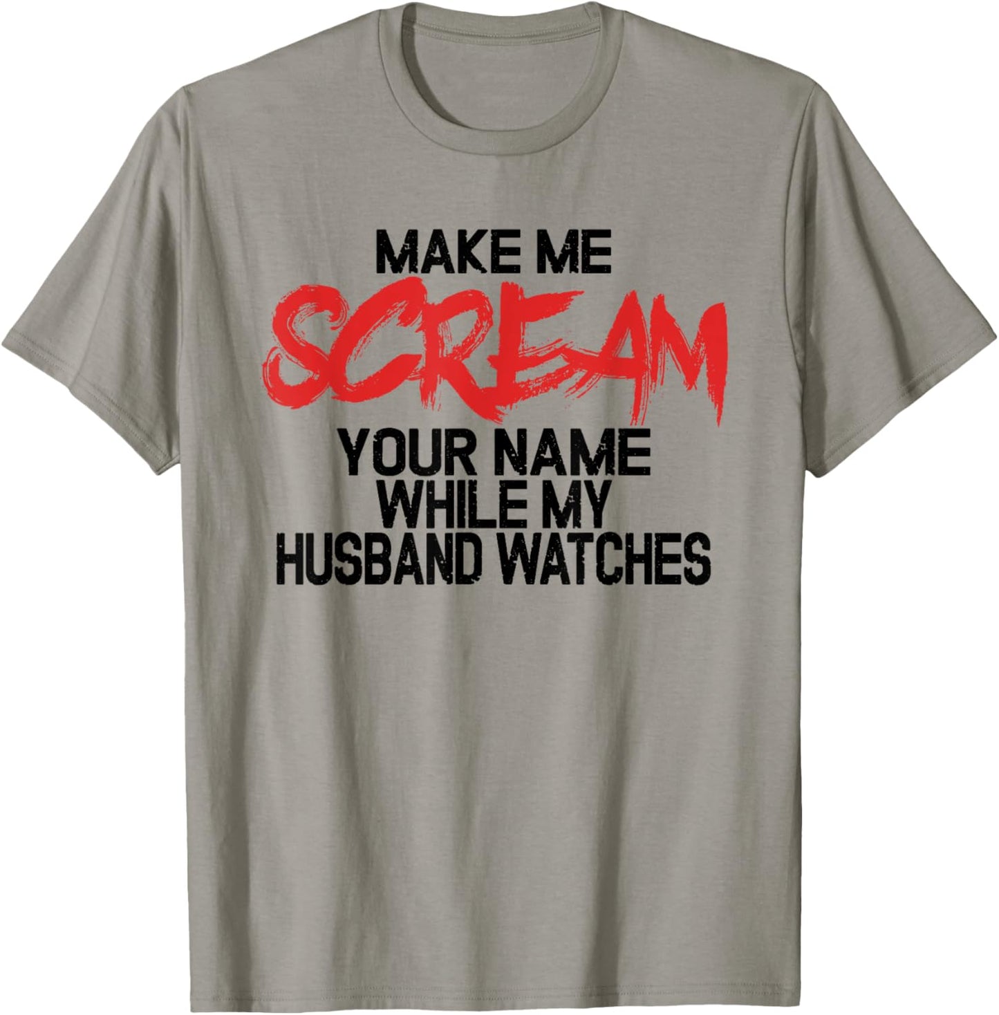 Make me scream your name while my husband watches - swingers T-Shirt - T-Shirt | Sand