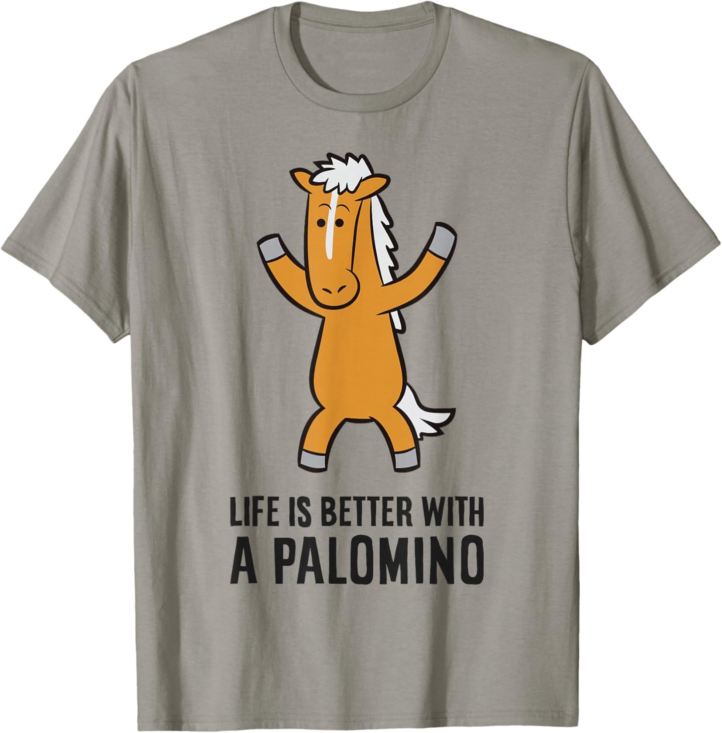 Life Is Better With A Palomino Cute Palomino Horse T-Shirt - T-Shirt | Sand