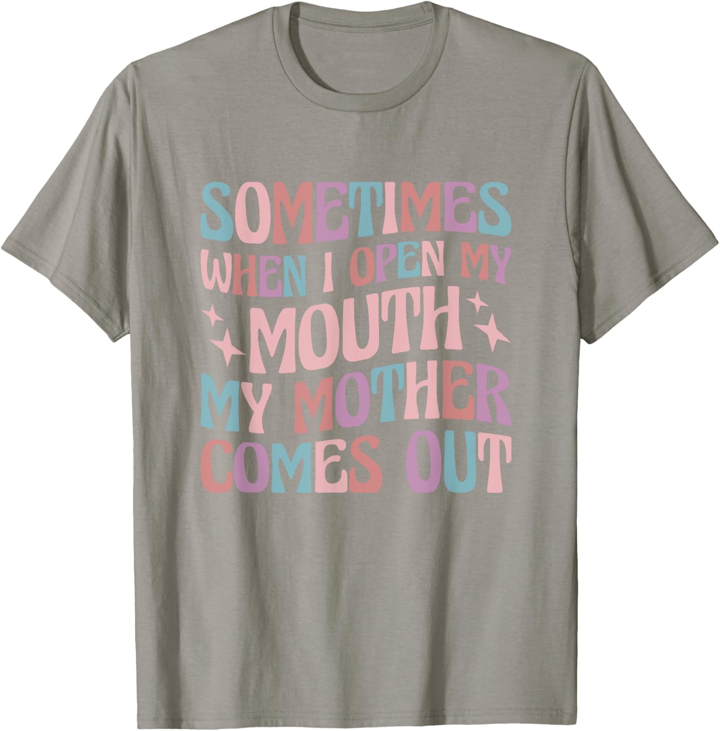 Sometimes When I Open My Mouth My Mother Comes Out T-Shirt - T-Shirt | Sand
