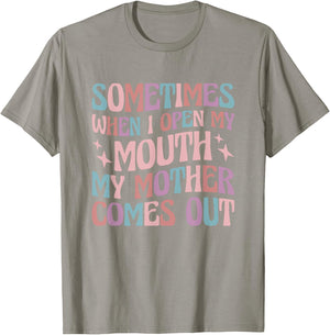 Sometimes When I Open My Mouth My Mother Comes Out T-Shirt - T-Shirt | Sand