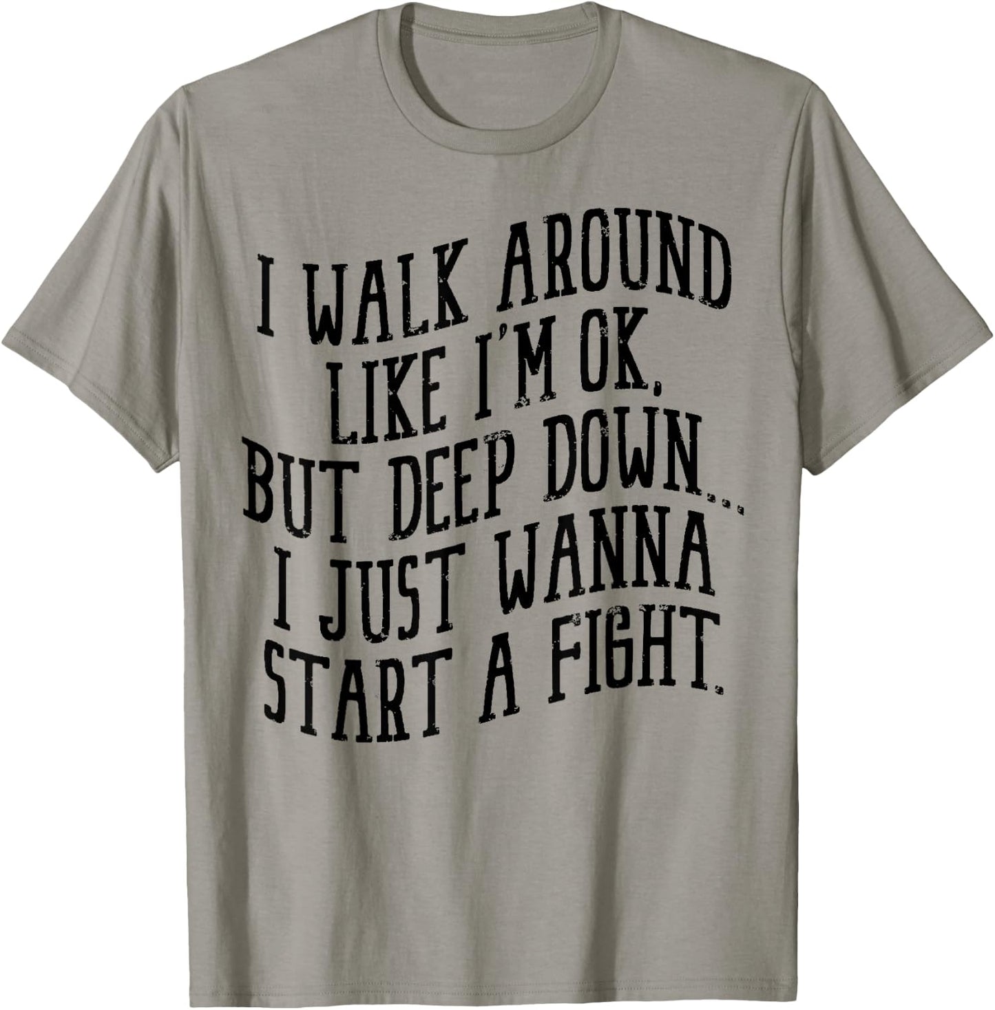 I Walk Around Like I'm Ok But Deep Down I Just Wanna Start T-Shirt - T-Shirt | Sand