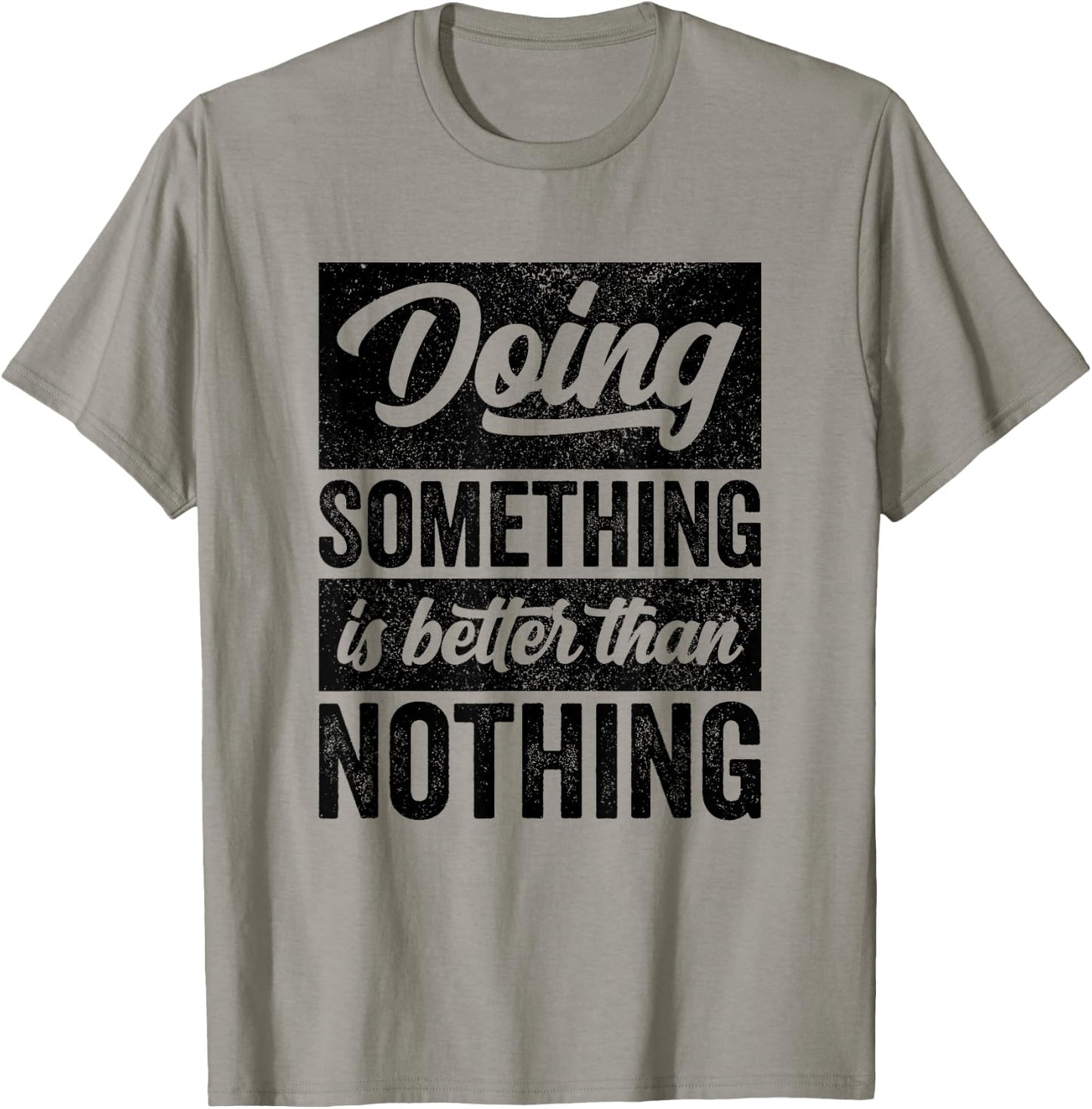 Doing Something Is Better Than Nothing Inspo Motivational T-Shirt - T-Shirt | Sand