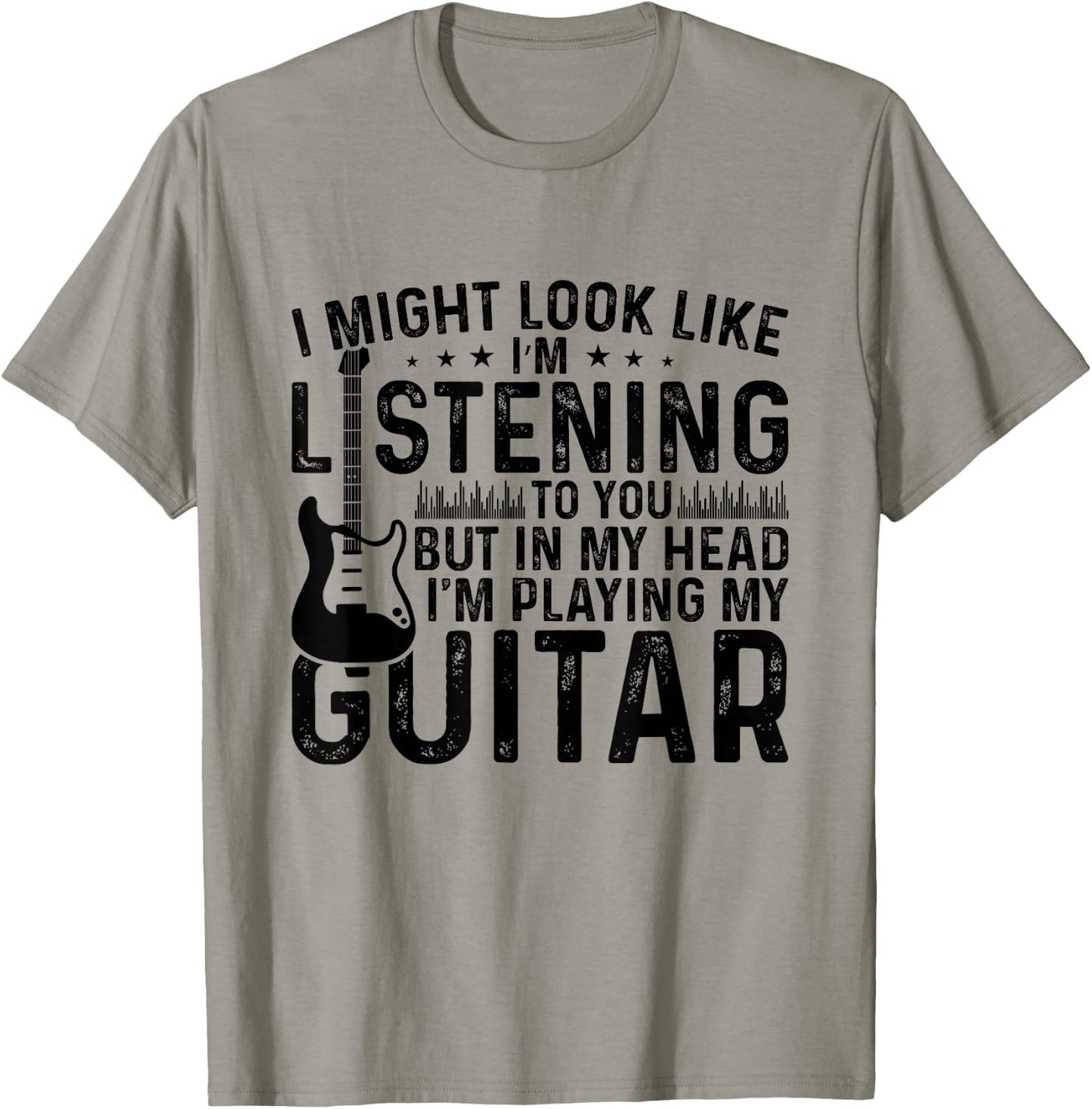 I Might Look Like I'm Listening to You.I'm playing my Guitar T-Shirt - T-Shirt | Sand