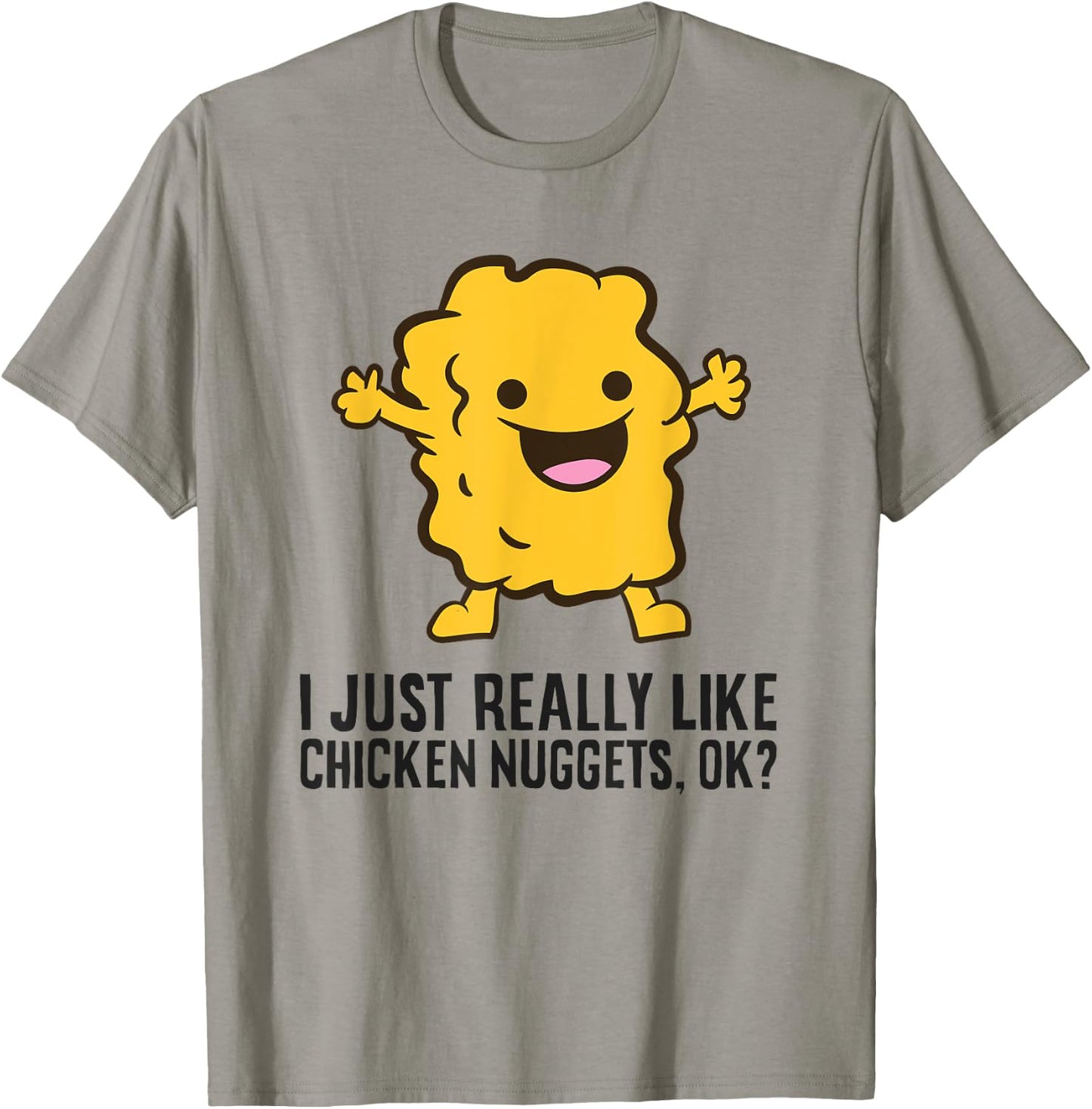 I Just Really Like Chicken Nuggets, Ok? Love Chicken Nuggets T-Shirt - T-Shirt | Sand