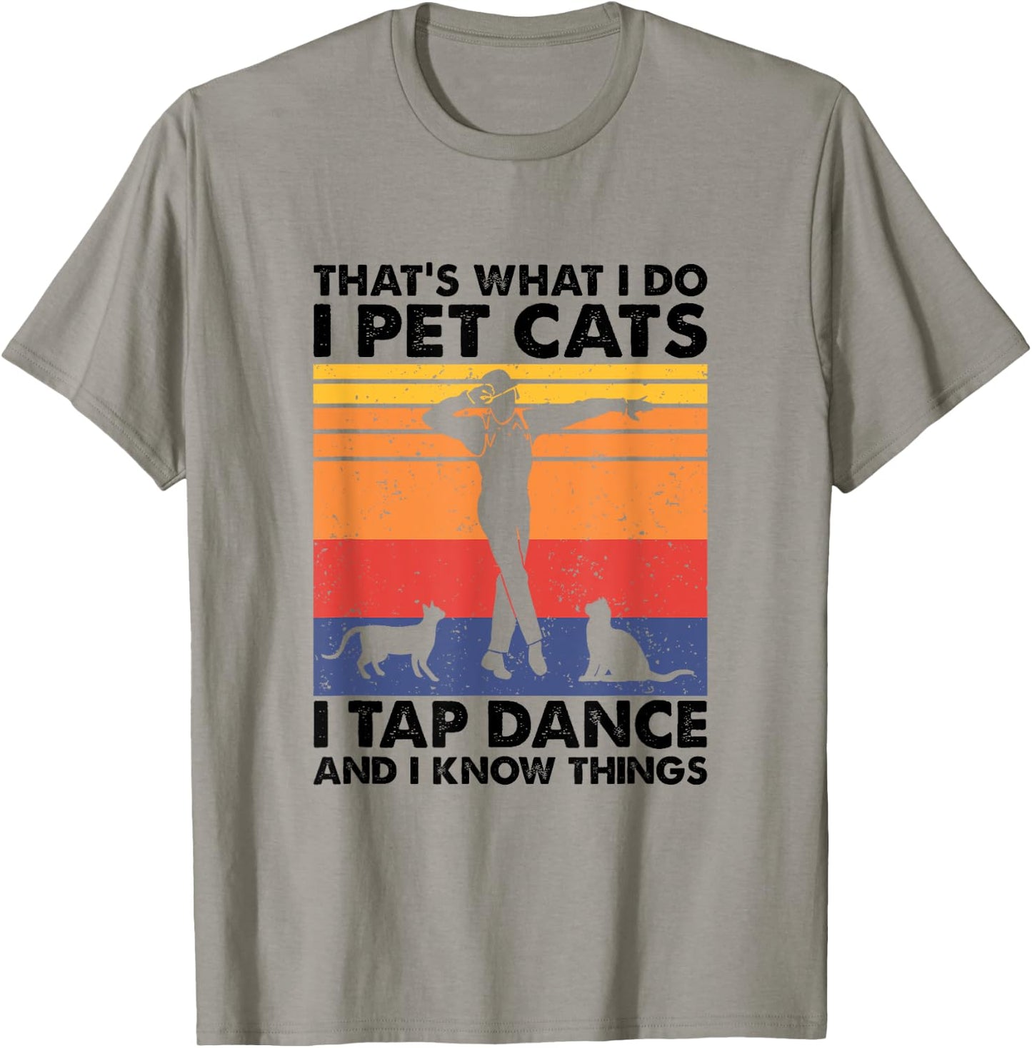 I Pet Cats I Tap Dance And I Know Things, Tap Dancer T-Shirt - T-Shirt | Sand
