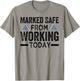 Marked Safe From Working Today - Sarcastic Funny T-Shirt - T-Shirt | Sand