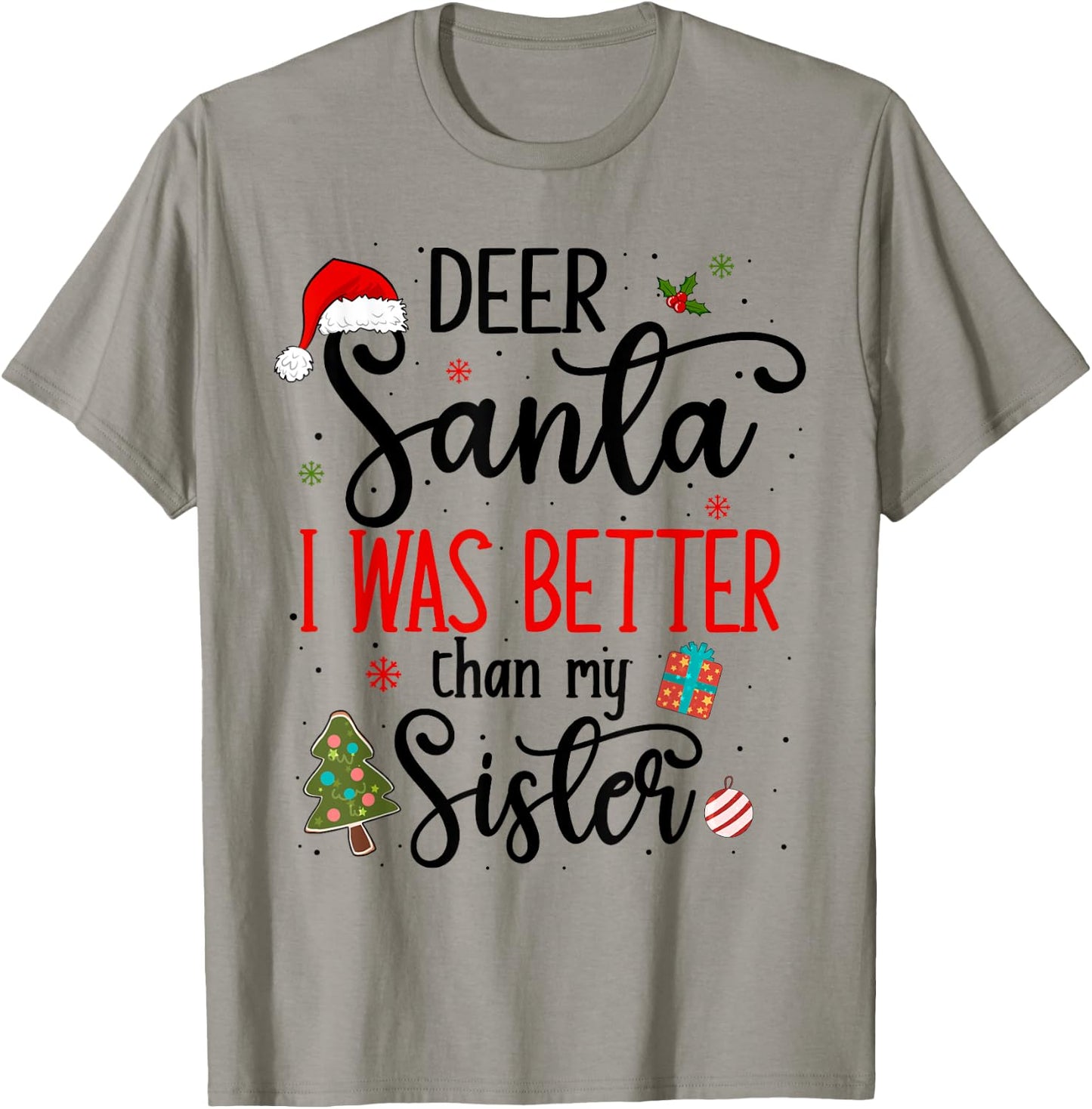Dear Santa I Was Better Than My Sister Funny Christmas Ugly T-Shirt - T-Shirt | Sand