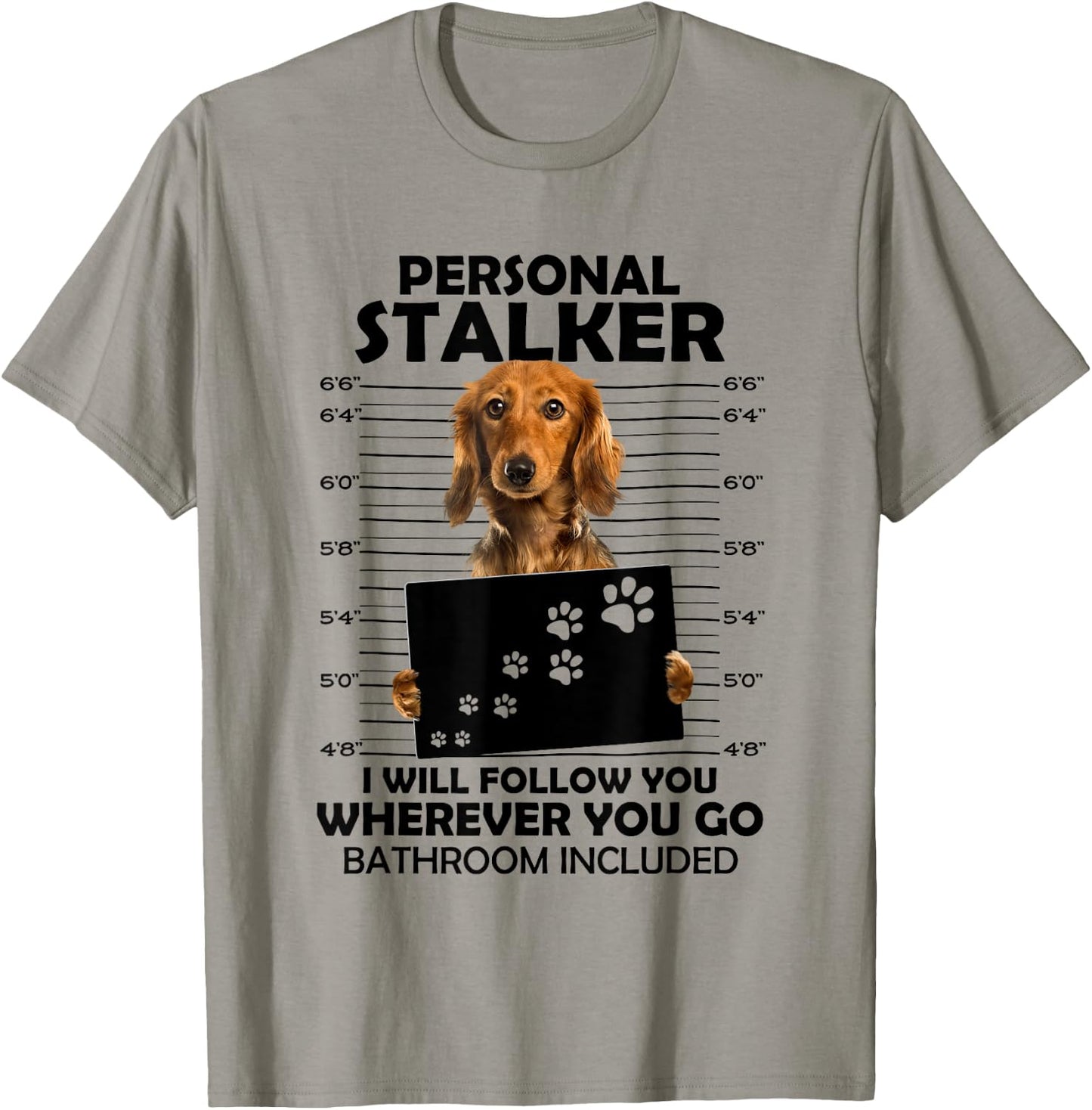 Personal Stalker I Will Follow You Long Hair Dachshund Mom T-Shirt - T-Shirt | Sand