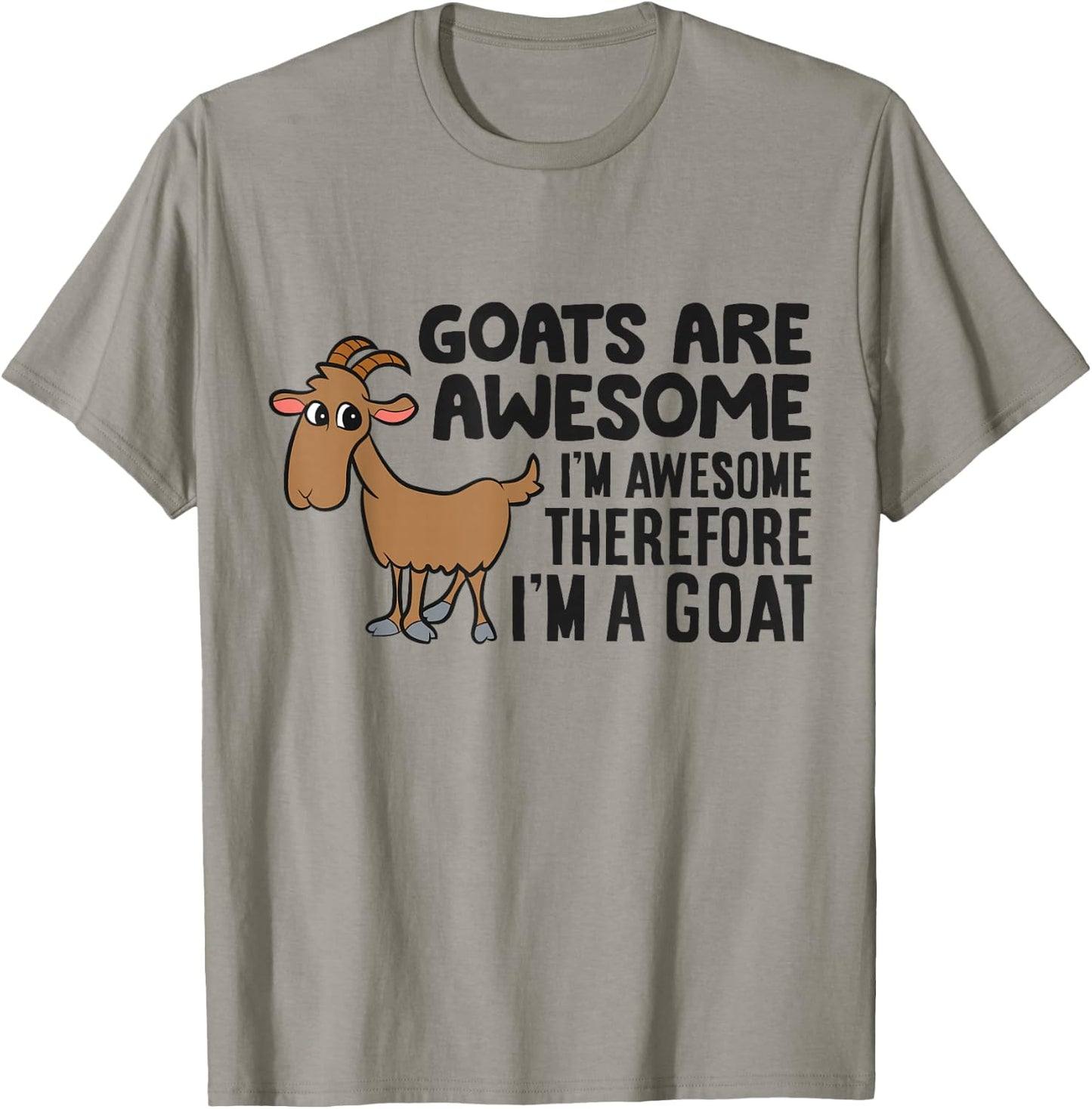 Goats Are Awesome I'm Awesome Therefore I'm A Goat T-Shirt - T-Shirt | Sand