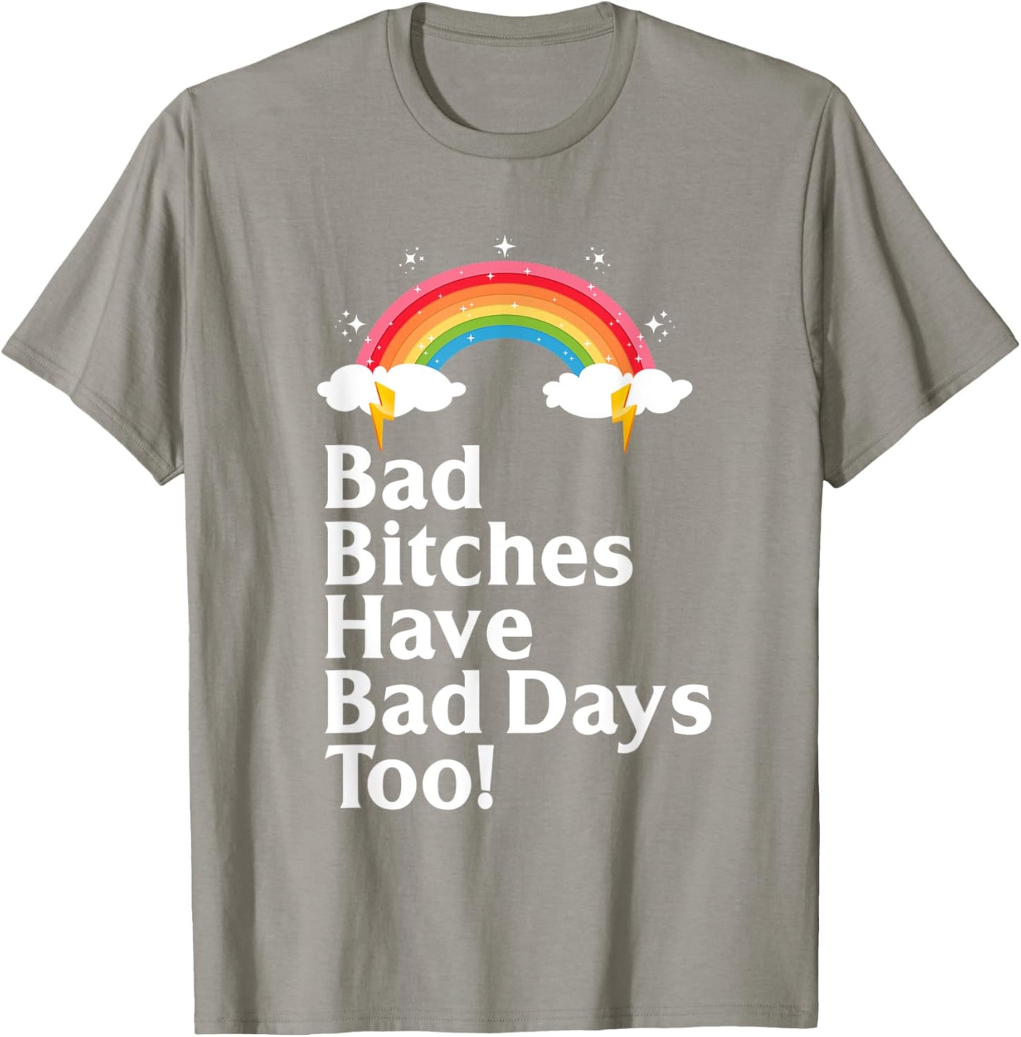 Bad Bitches Have Bad Days Too Rainbow Funny Sarcastic T-Shirt - T-Shirt | Sand