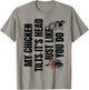 My Chicken Tilts It's Head Just Like You Do T-Shirt - T-Shirt | Sand
