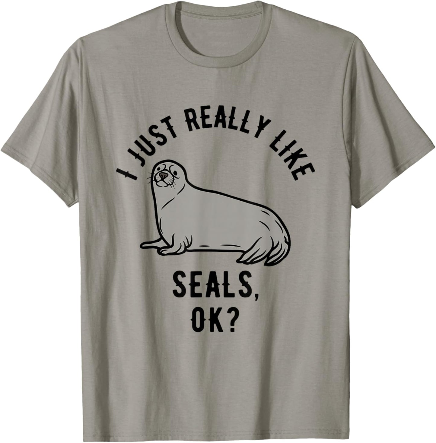 I Just Really Like Seals, OK? T-Shirt - T-Shirt | Sand