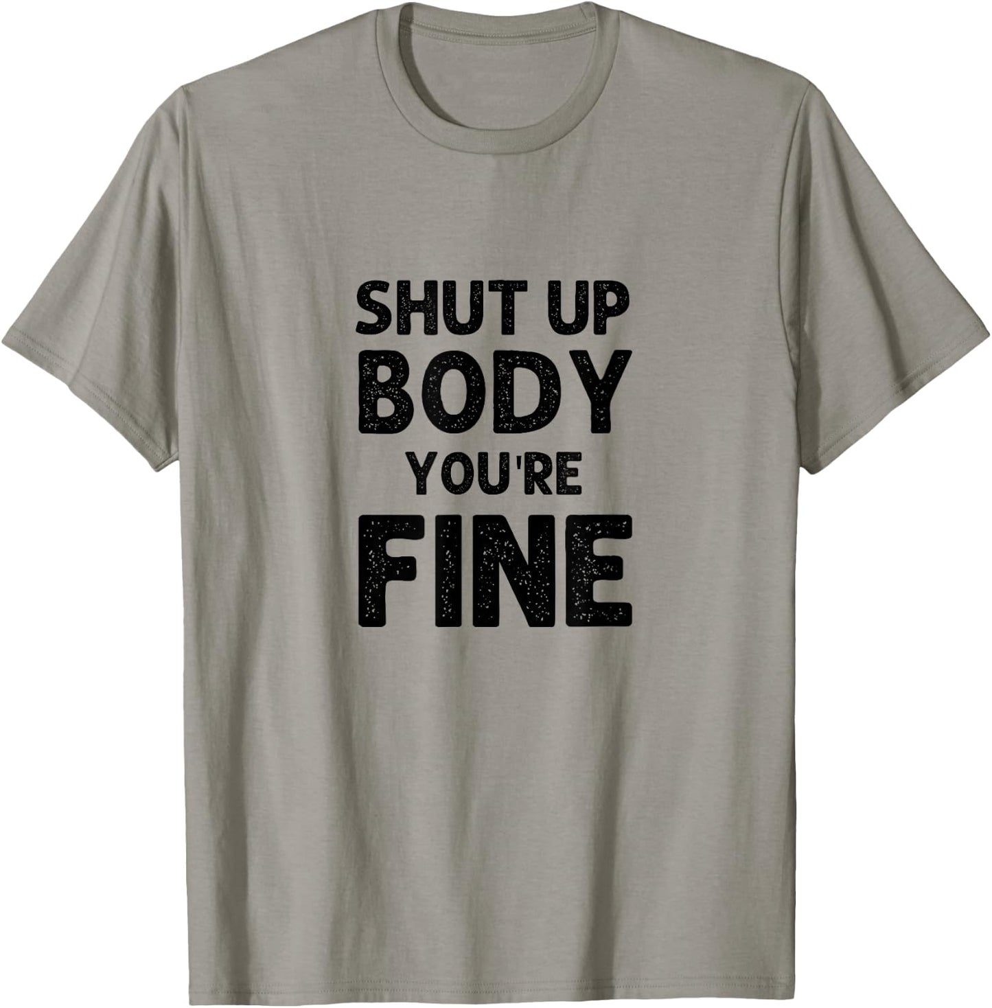 Shut Up Body You're Fine Funny vintage T-Shirt - T-Shirt | Sand