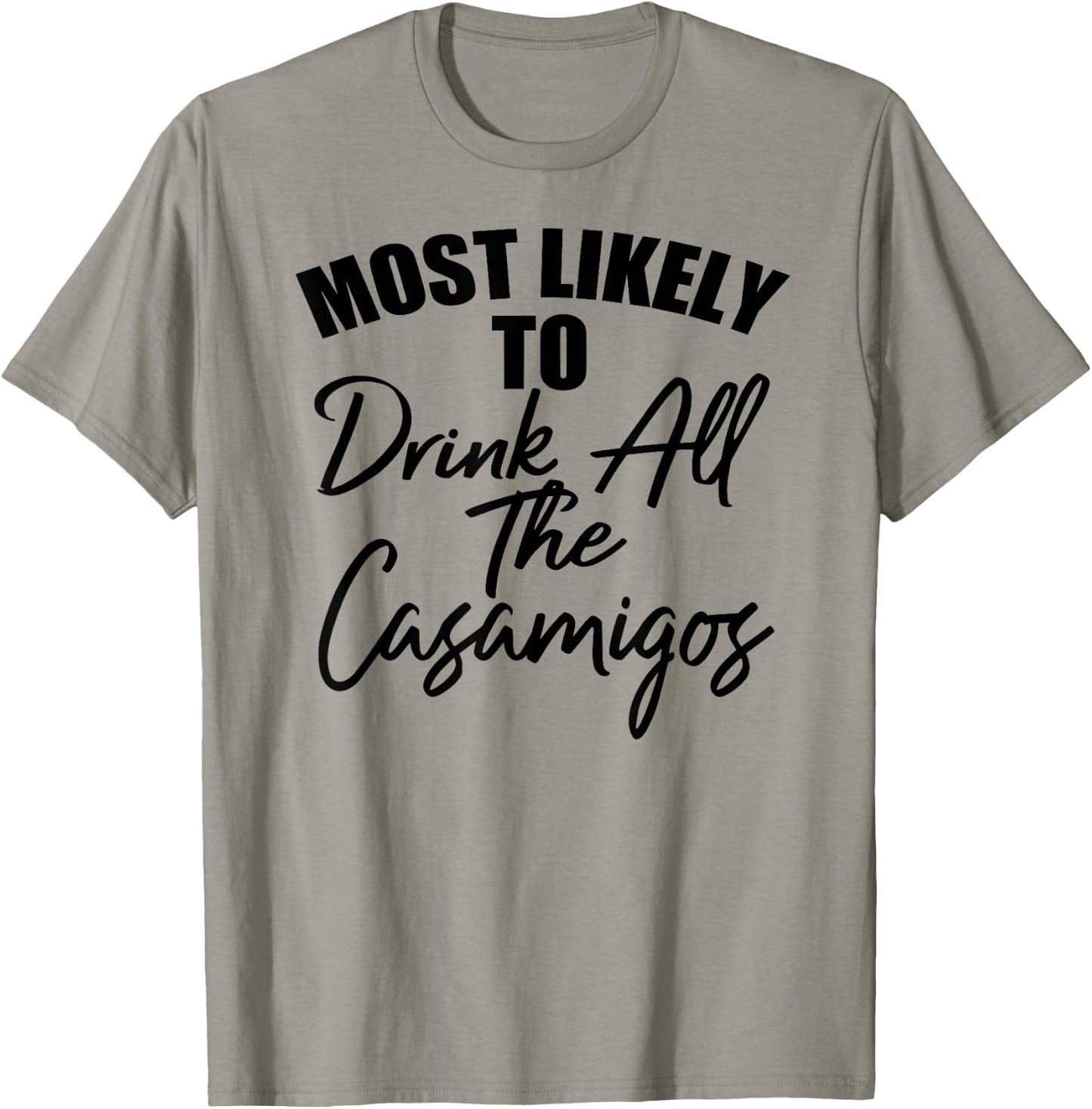 Most Likely To Drink All The Casamigos Men Women Drinkers T-Shirt - T-Shirt | Sand