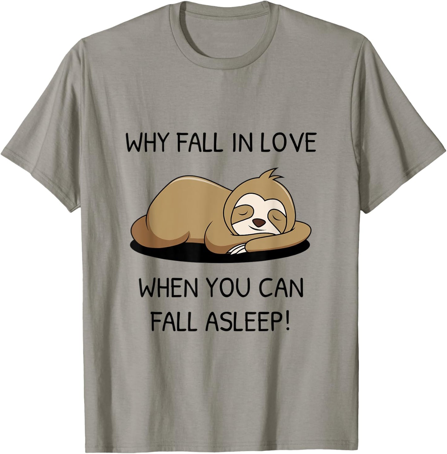 Sloth saying Why fall in Love when you can fall asleep T-Shirt - T-Shirt | Sand
