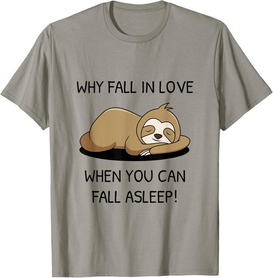 Sloth saying Why fall in Love when you can fall asleep T-Shirt - T-Shirt | Sand