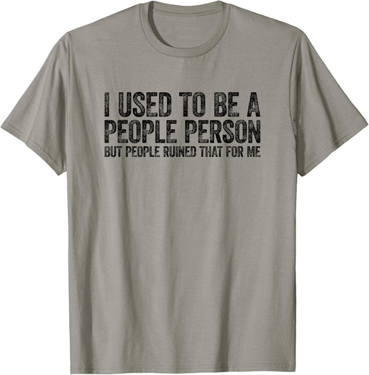 I Used to Be A People Person Funny Sarcastic T-Shirt - T-Shirt | Sand