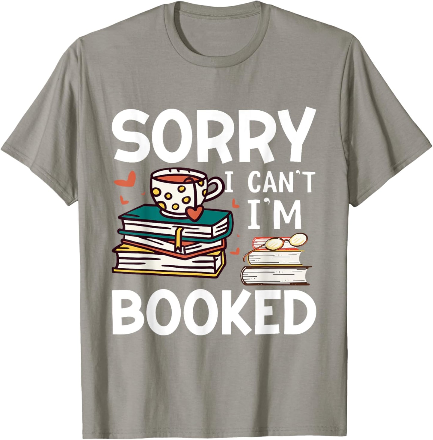 Sorry can't I'm booked- Funny bookworm book nerd book reader T-Shirt - T-Shirt | Sand