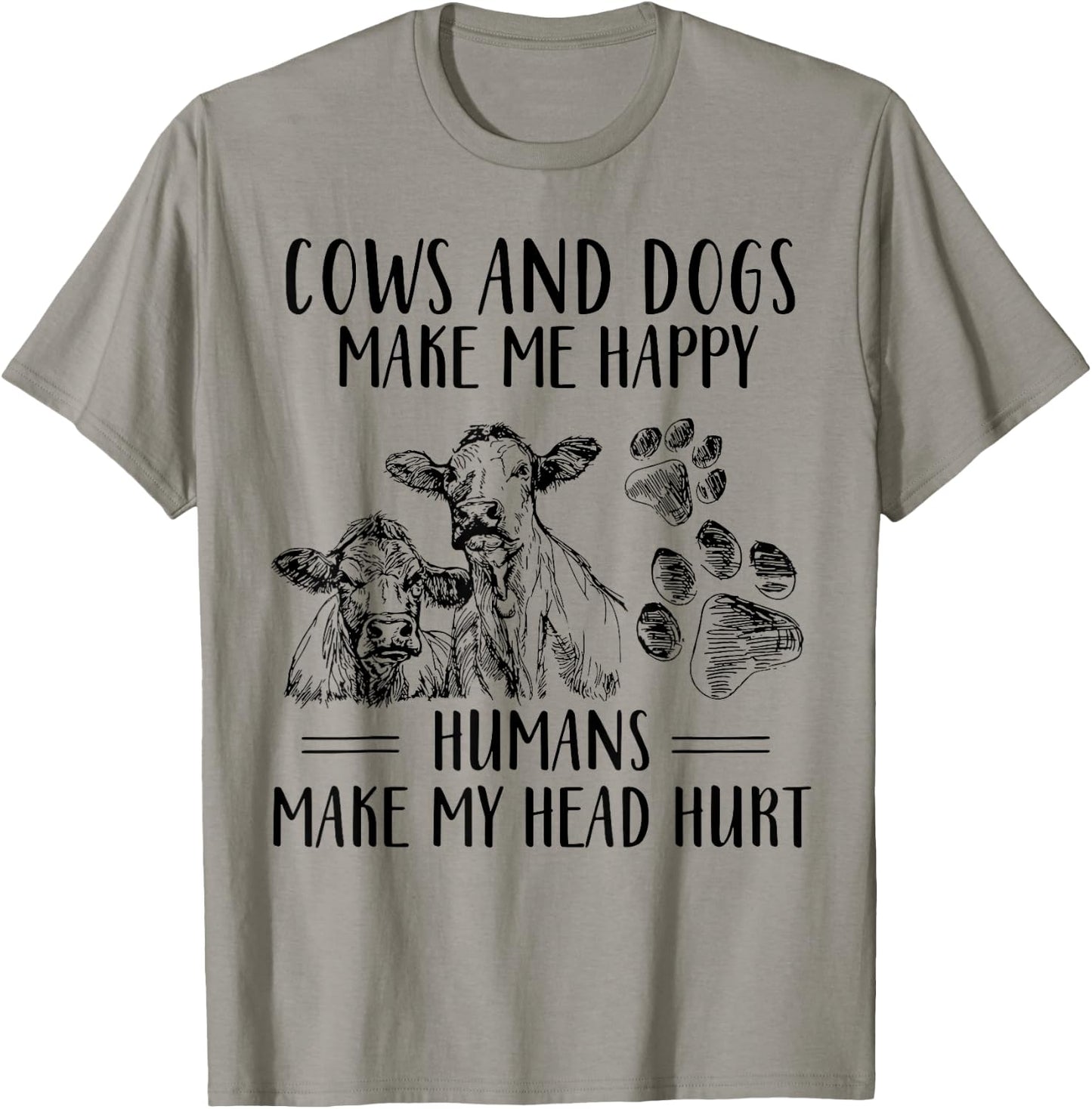 Cows And Dogs Make Me Happy Humans Make My Head Hurt T-Shirt - T-Shirt | Sand