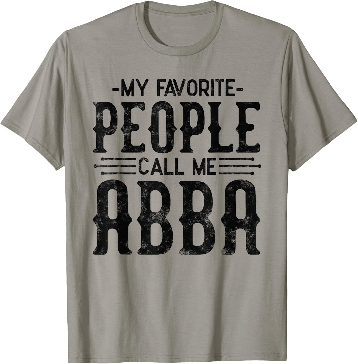 My Favorite People Call Me Abba Gifts for funny Abba T-Shirt - T-Shirt | Sand