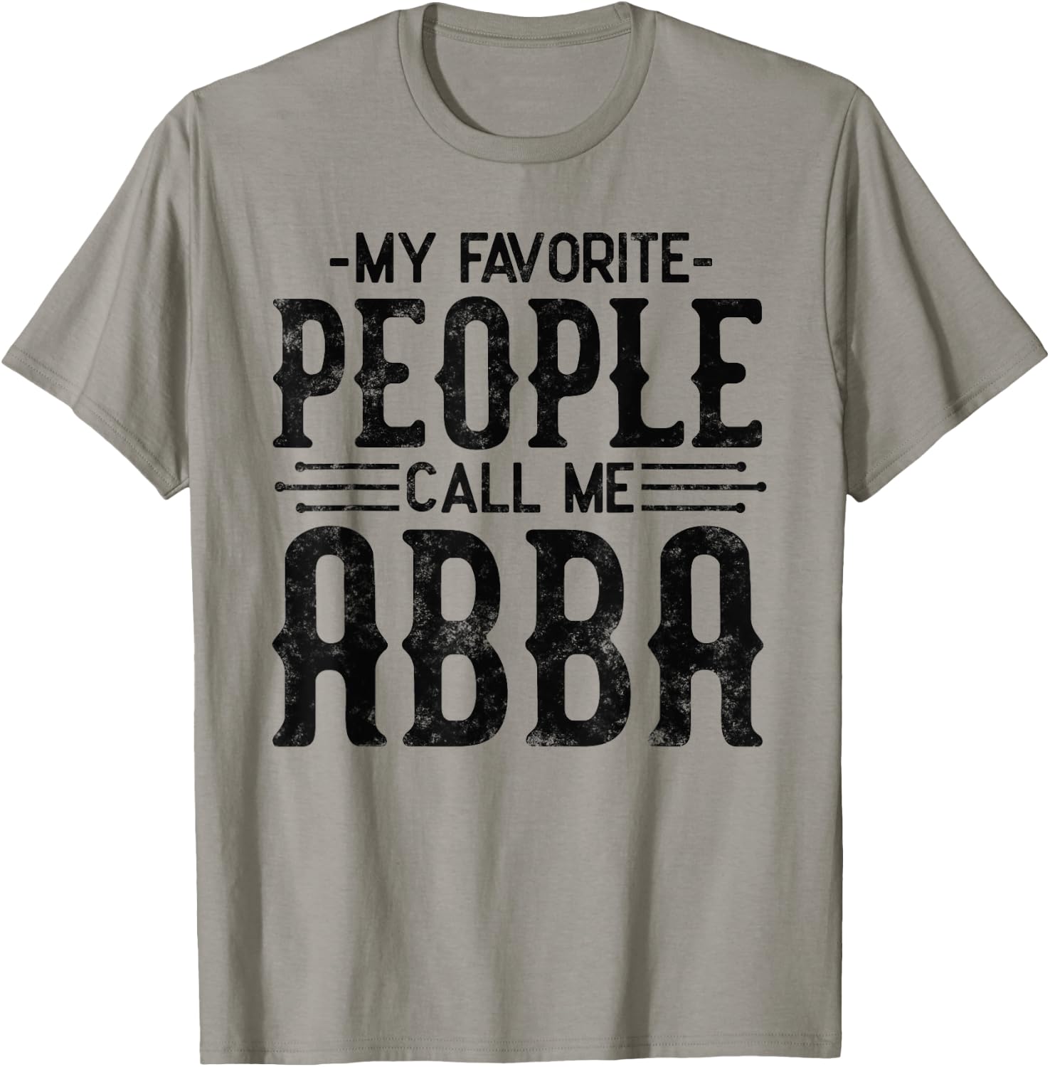 My Favorite People Call Me Abba Gifts for funny Abba T-Shirt - T-Shirt | Sand