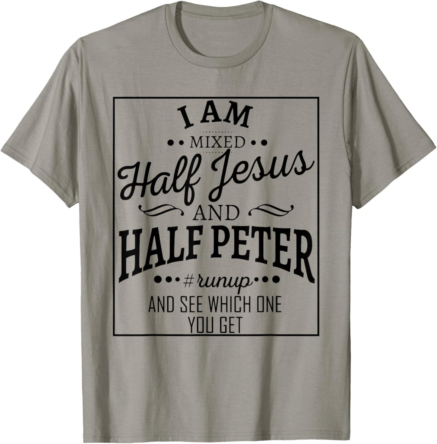 I Am Mixed Half Jesus And Half Peter Run Up And T-Shirt - T-Shirt | Sand
