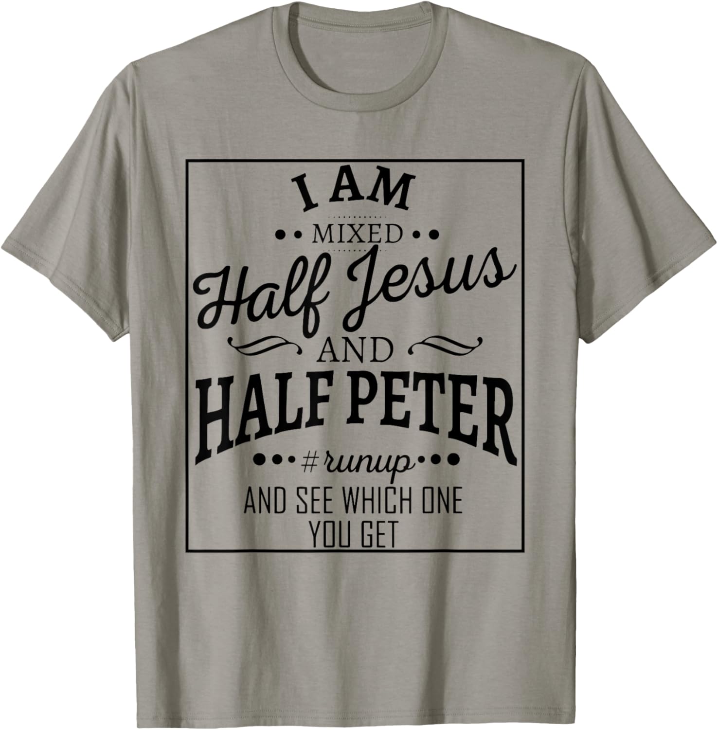 I Am Mixed Half Jesus And Half Peter Run Up And T-Shirt - T-Shirt | Sand
