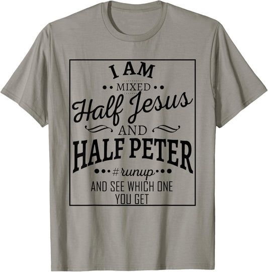 I Am Mixed Half Jesus And Half Peter Run Up And T-Shirt - T-Shirt | Sand