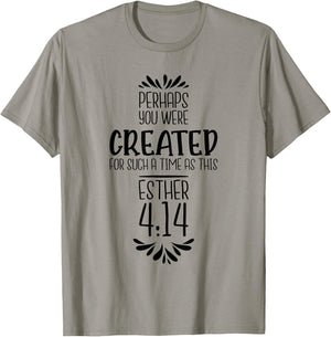 Perhaps You Were Created For Such A Time As This Esther 4:14 T-Shirt - T-Shirt | Sand