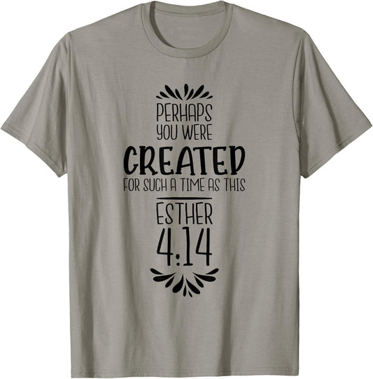 Perhaps You Were Created For Such A Time As This Esther 4:14 T-Shirt - T-Shirt | Sand