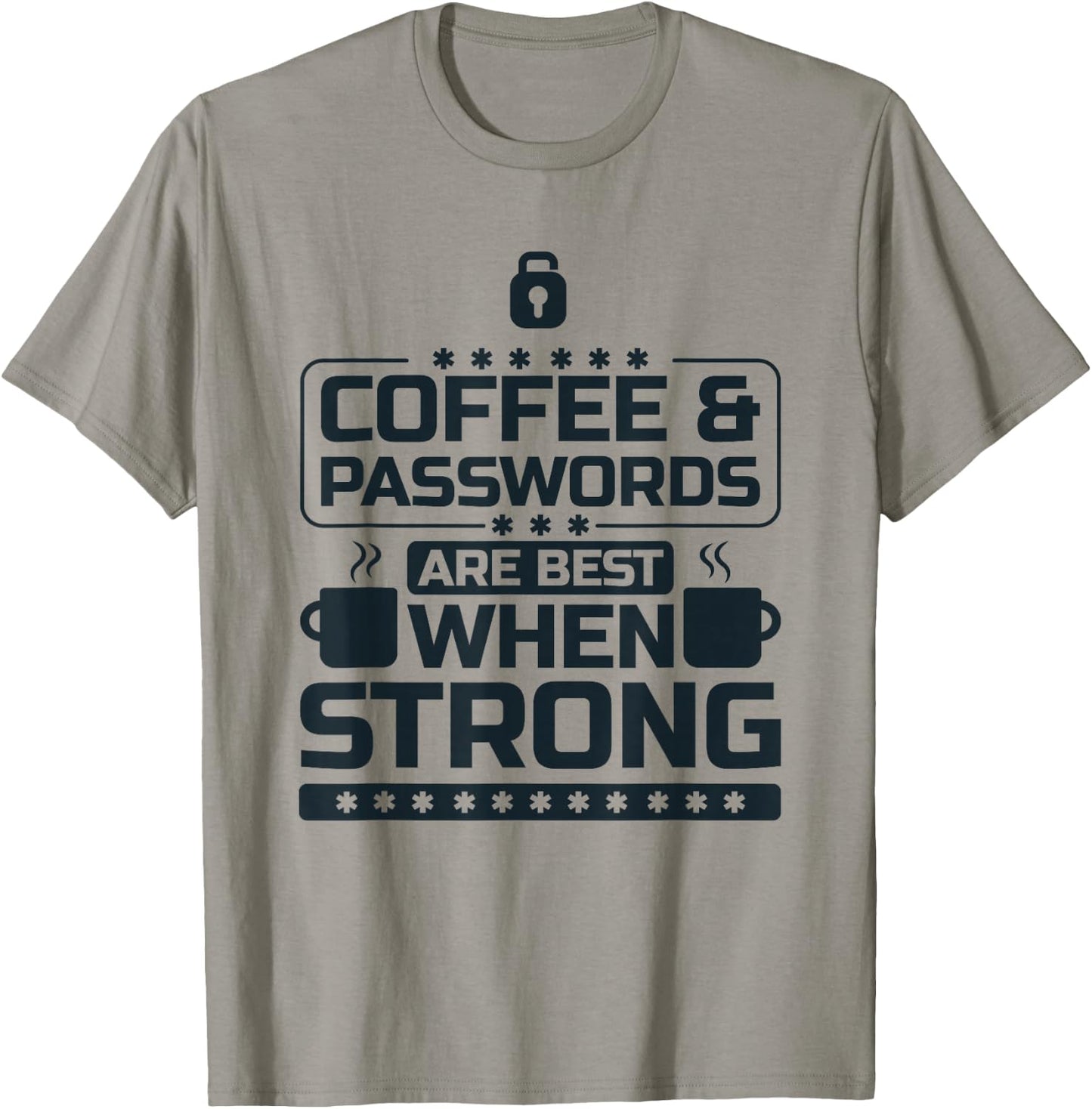 Coffee and Passwords Are Best When Strong, Cyber Security T-Shirt - T-Shirt | Sand