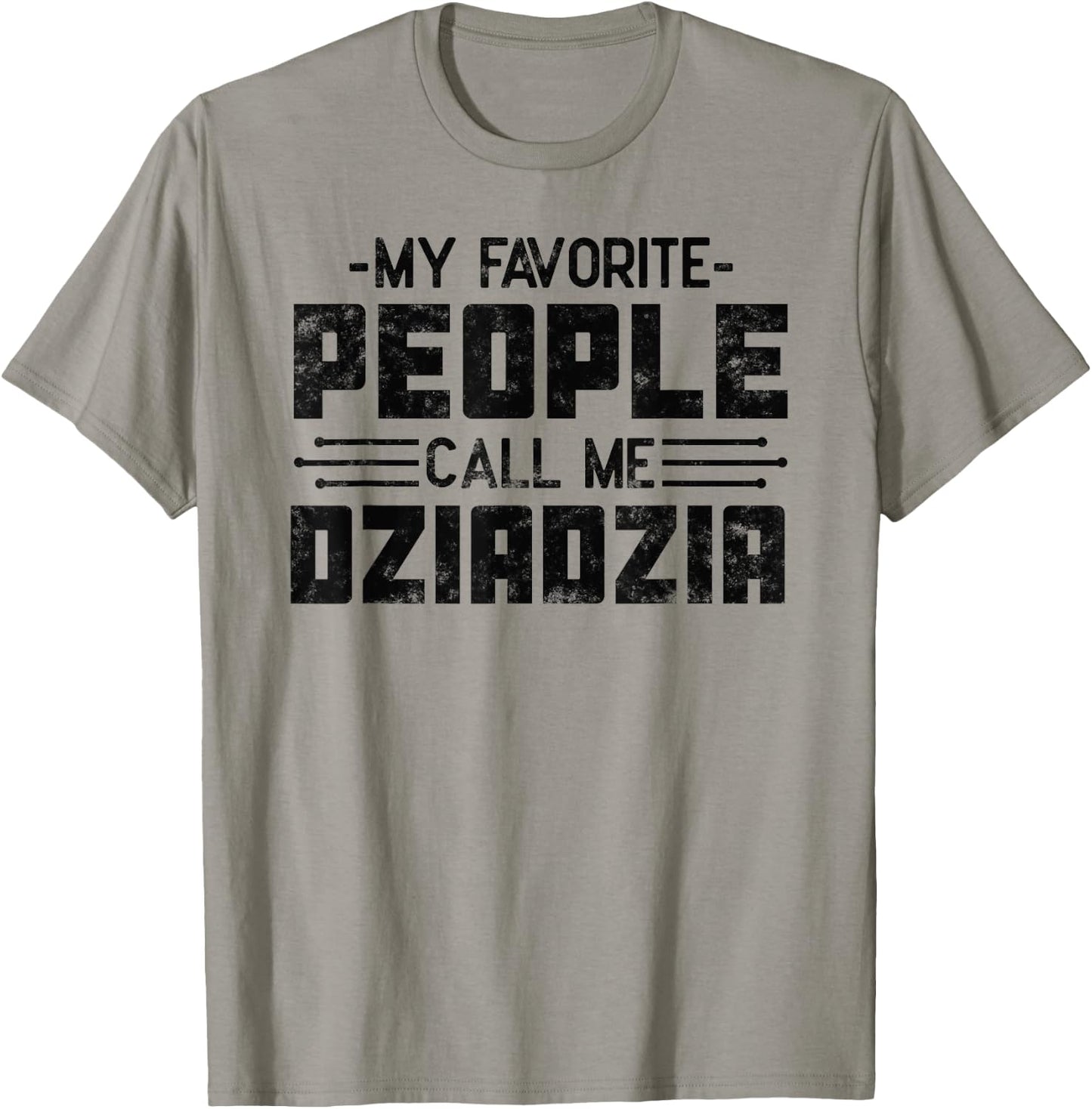 My Favorite People Call Me Dziadzia gifts for Funny Dziadzia T-Shirt - T-Shirt | Sand