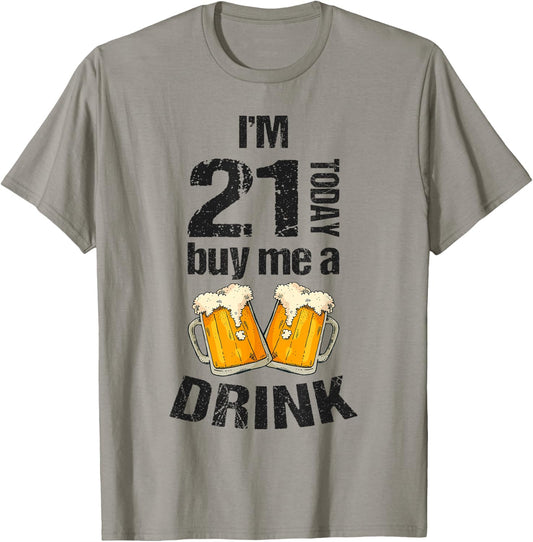 I'm 21 Today Buy Me A Drink Birthday Adult Beer Lover T-Shirt - T-Shirt | Sand