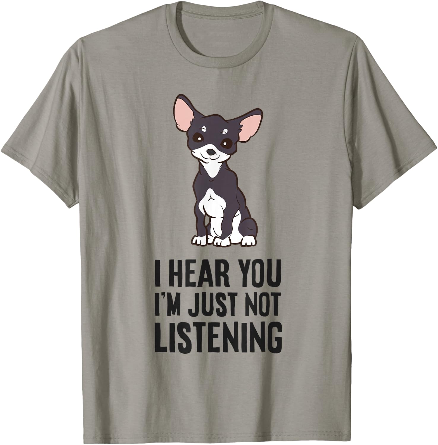 I Hear You I'm Just Not Listening Love Funny Chihuahua Dog T-Shirt - T-Shirt | Sand