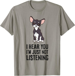 I Hear You I'm Just Not Listening Love Funny Chihuahua Dog T-Shirt - T-Shirt | Sand