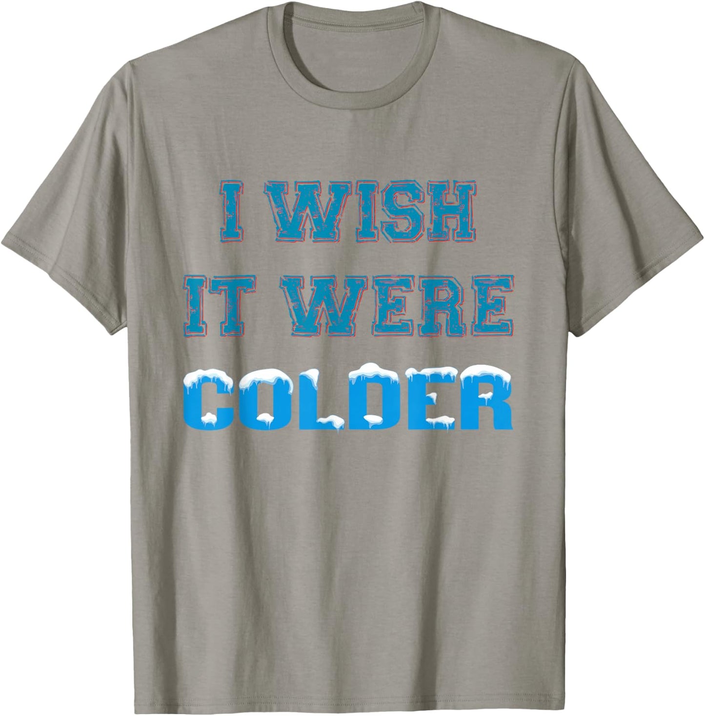 I Wish It Were Colder T-Shirt - T-Shirt | Sand
