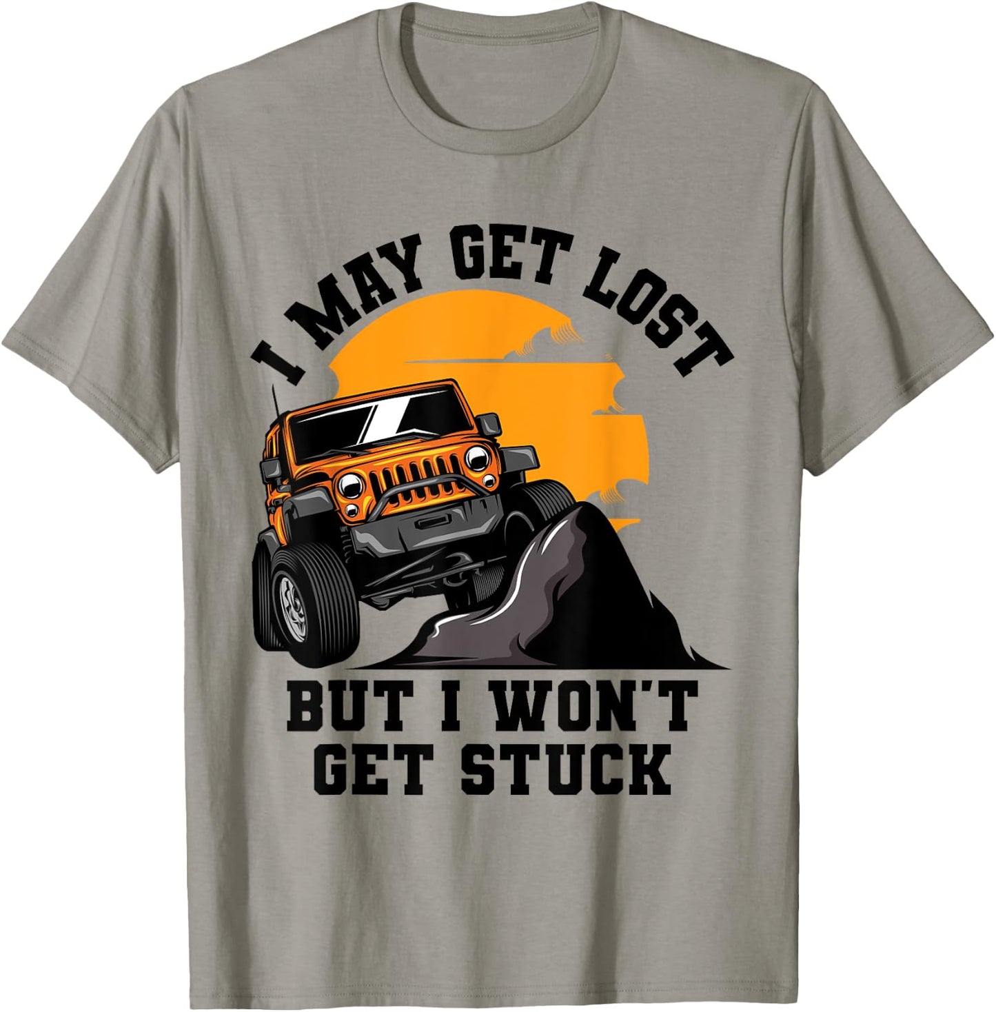 I May Get Lost But I Won't Get Stuck T-Shirt - T-Shirt | Sand
