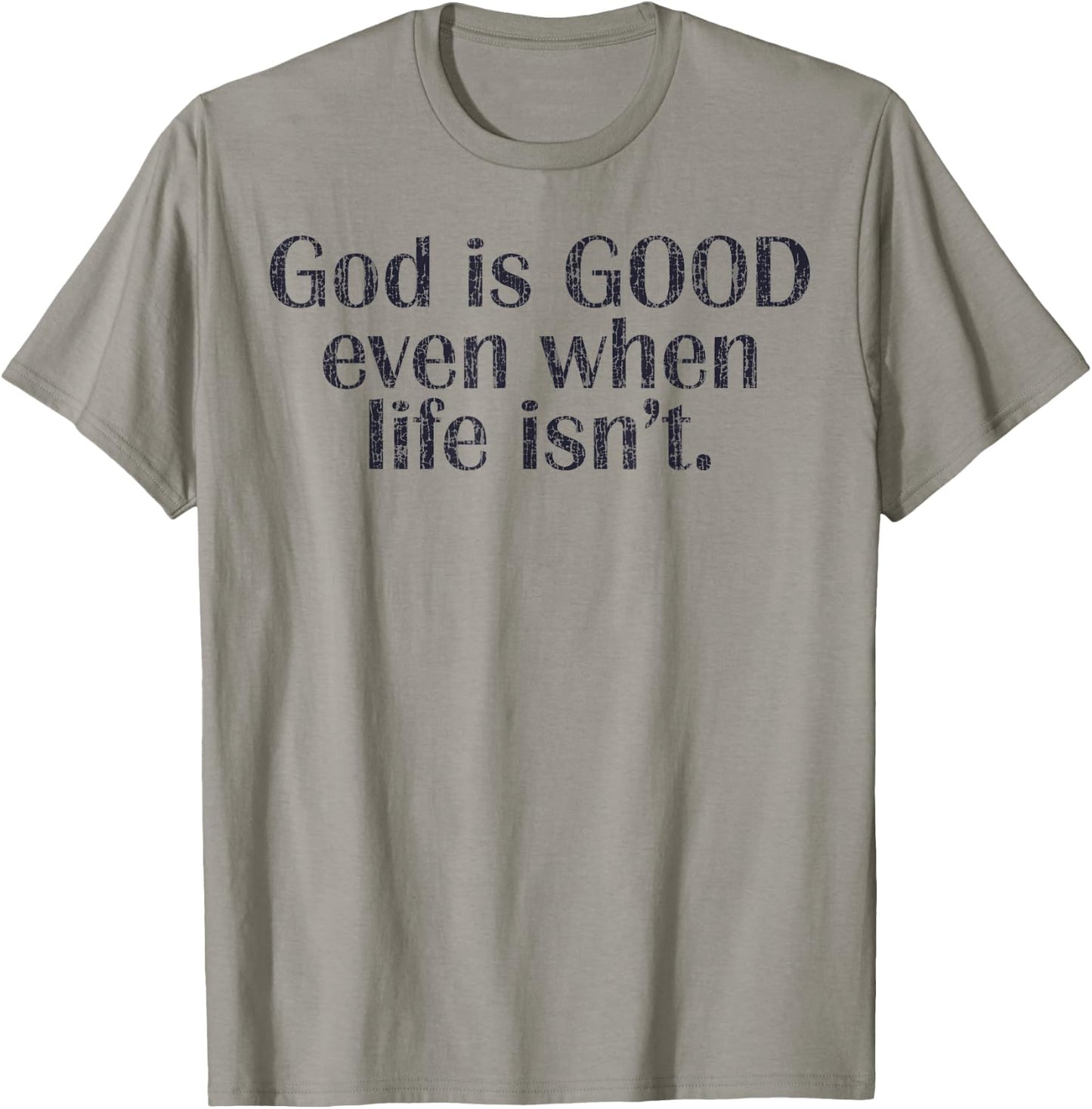 God Is Good Even When Life Isn't Christian T-Shirt - T-Shirt | Sand