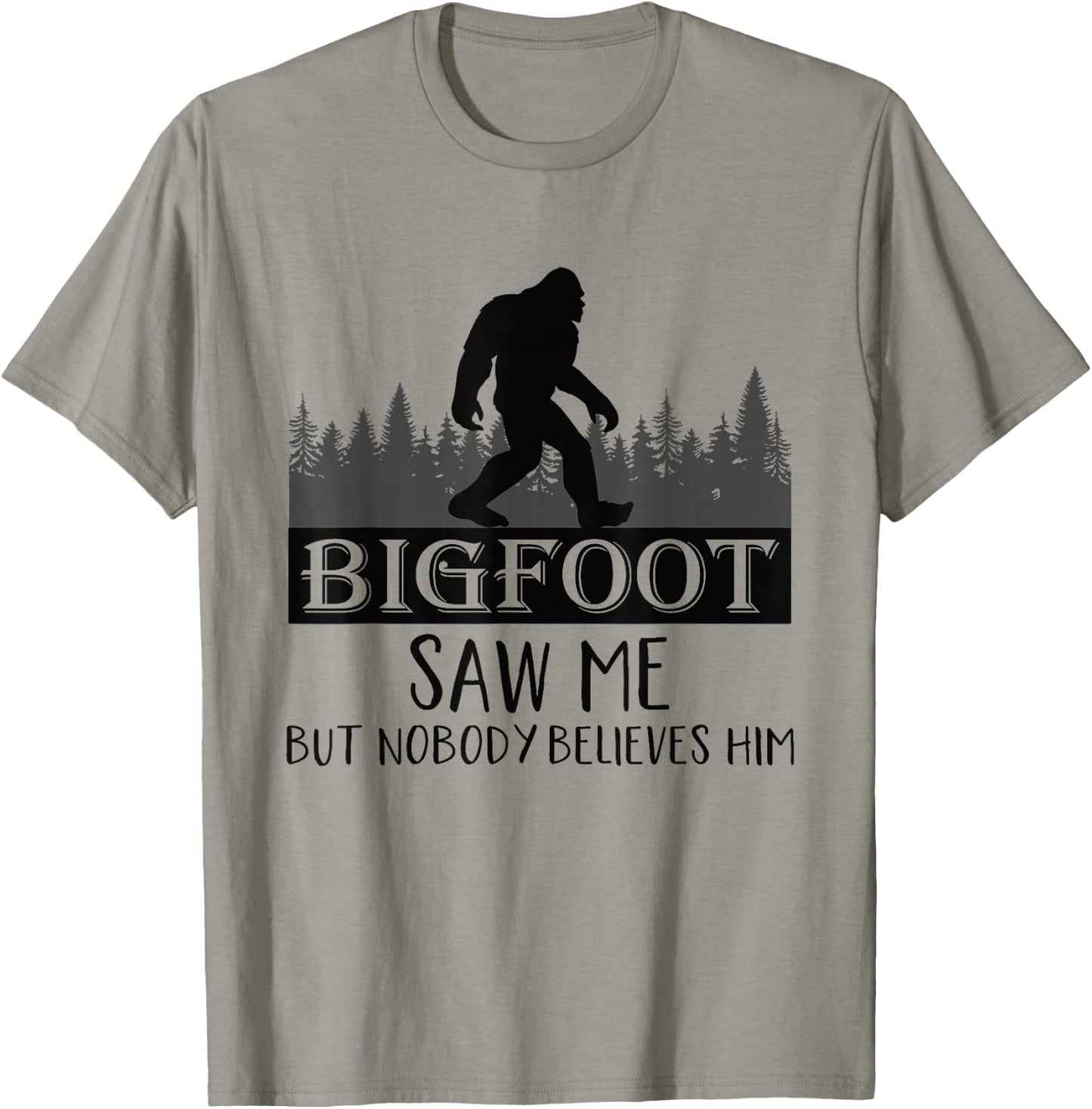 Bigfoot has seen me, but no one believes him T-Shirt - T-Shirt | Sand