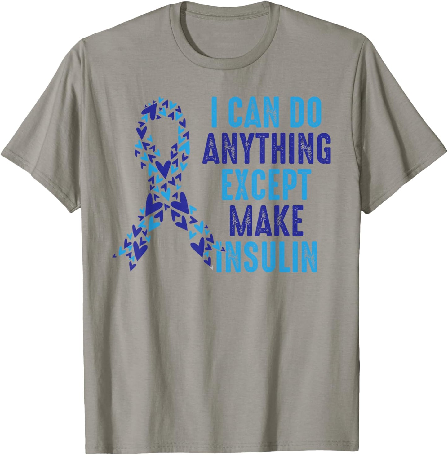 I Can Do Anything Except Make Insulin Diabetes Awareness T-Shirt - T-Shirt | Sand