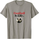 FOOTBALL IS LIFE - Soccer fans-related products T-Shirt - T-Shirt | Sand