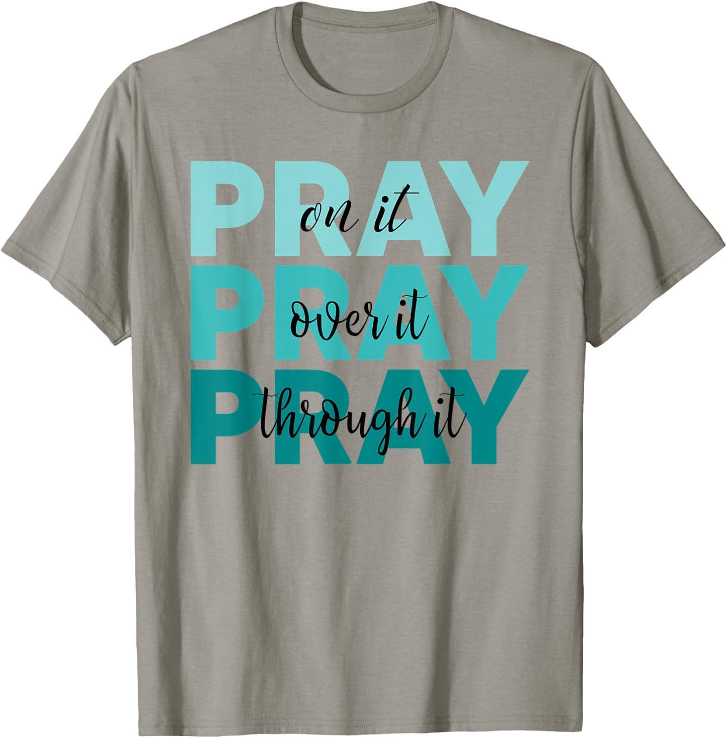 Pray On It Pray Over It Pray Through It Faith Ovarian Cancer T-Shirt - T-Shirt | Sand