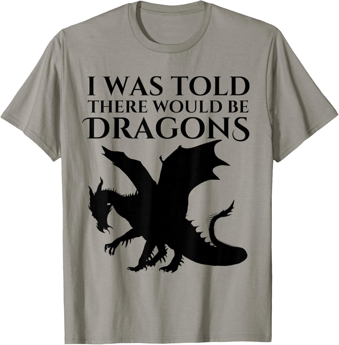 I Was Told There Would Be Dragons Renaissance Fair T-Shirt - T-Shirt | Sand